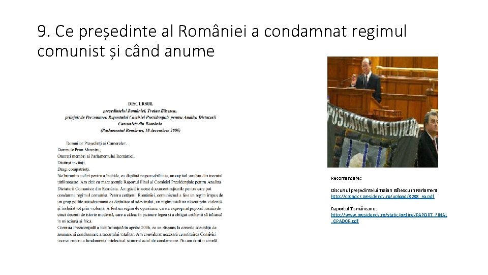 9. Ce președinte al României a condamnat regimul comunist și când anume Recomandare: Discursul