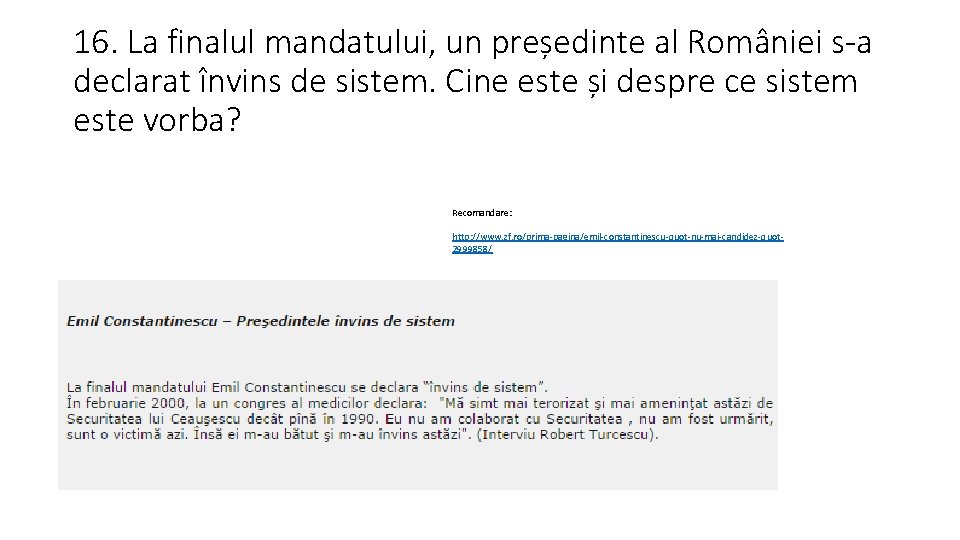 16. La finalul mandatului, un președinte al României s-a declarat învins de sistem. Cine