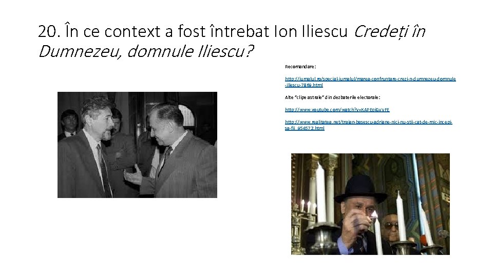 20. În ce context a fost întrebat Ion Iliescu Credeți în Dumnezeu, domnule Iliescu?