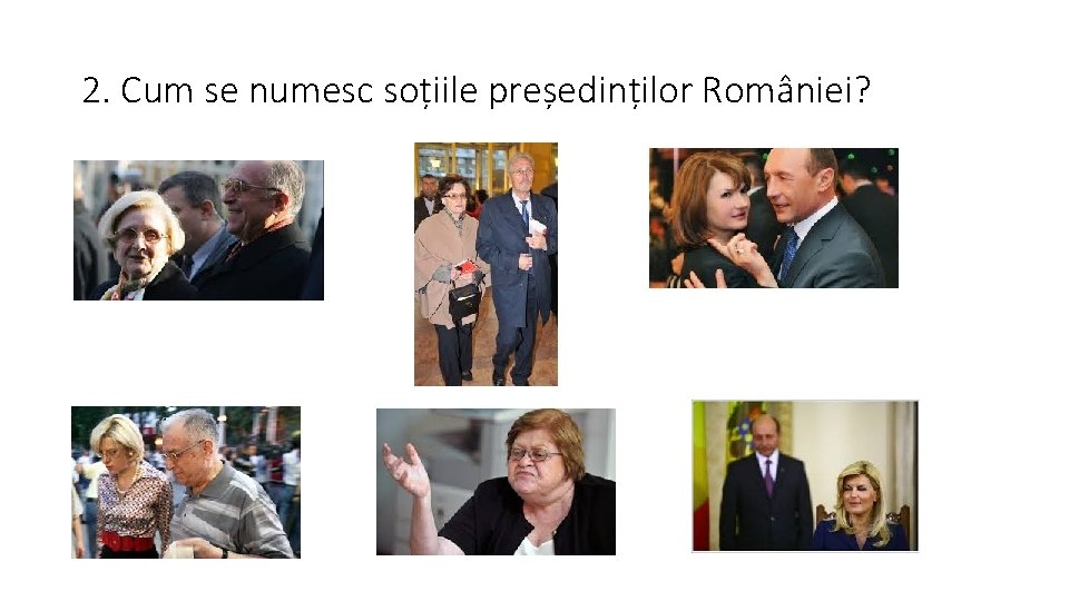 2. Cum se numesc soțiile președinților României? 