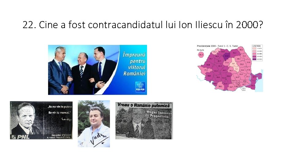 22. Cine a fost contracandidatul lui Ion Iliescu în 2000? 