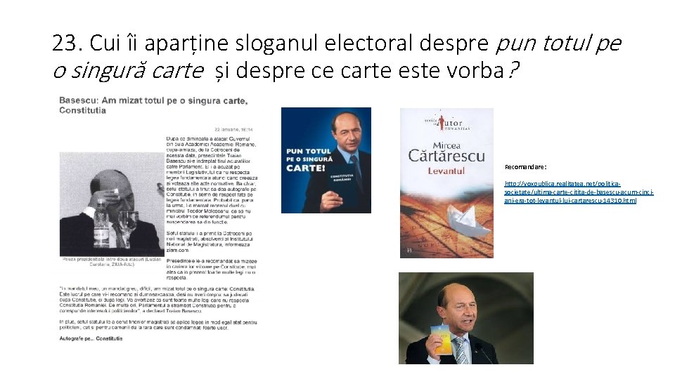 23. Cui îi aparține sloganul electoral despre pun totul pe o singură carte și