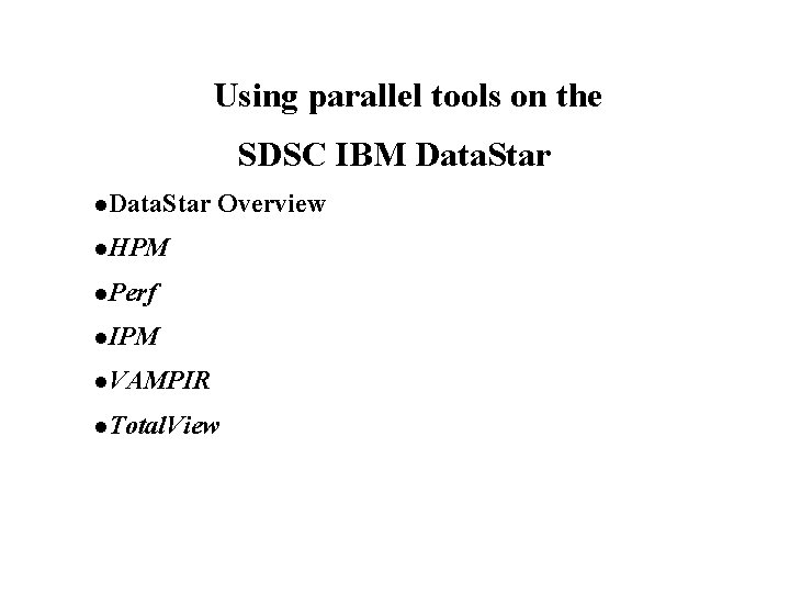 Using parallel tools on the SDSC IBM Data. Star l. Data. Star Overview l.