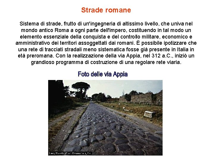 Strade romane Sistema di strade, frutto di un'ingegneria di altissimo livello, che univa nel