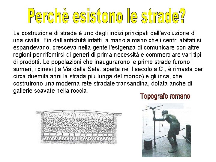 La costruzione di strade è uno degli indizi principali dell'evoluzione di una civiltà. Fin