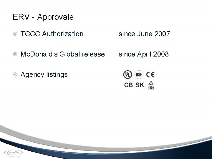 ERV - Approvals TCCC Authorization since June 2007 Mc. Donald’s Global release since April