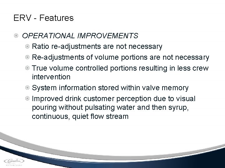 ERV - Features OPERATIONAL IMPROVEMENTS Ratio re-adjustments are not necessary Re-adjustments of volume portions