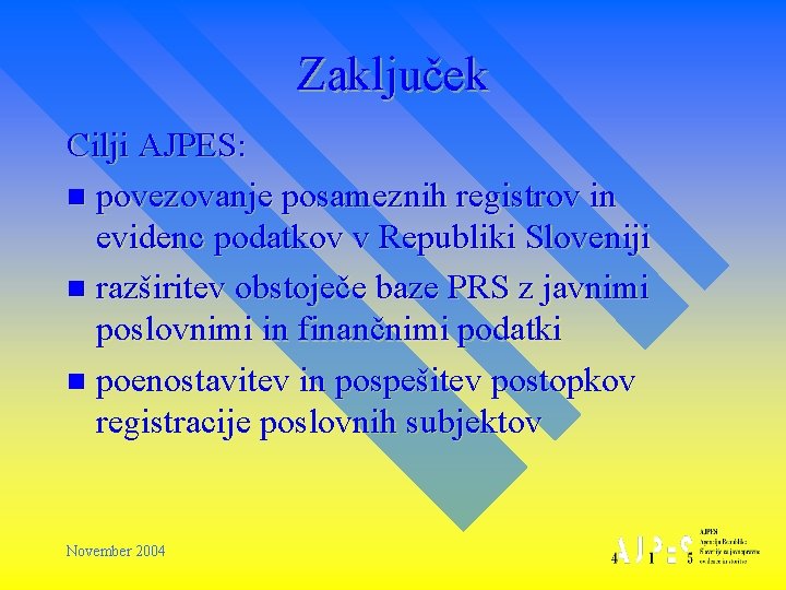 Zaključek Cilji AJPES: n povezovanje posameznih registrov in evidenc podatkov v Republiki Sloveniji n