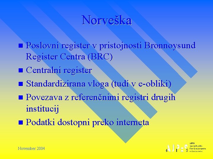 Norveška Poslovni register v pristojnosti Bronnoysund Register Centra (BRC) n Centralni register n Standardizirana