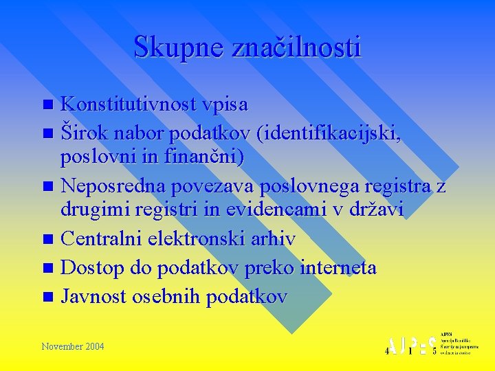 Skupne značilnosti Konstitutivnost vpisa n Širok nabor podatkov (identifikacijski, poslovni in finančni) n Neposredna