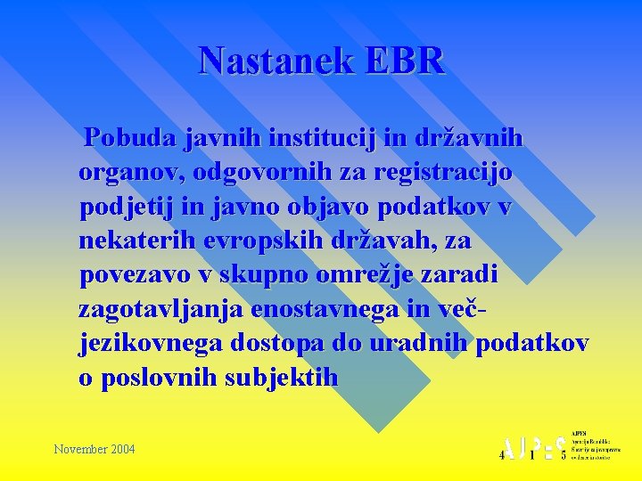 Nastanek EBR Pobuda javnih institucij in državnih organov, odgovornih za registracijo podjetij in javno