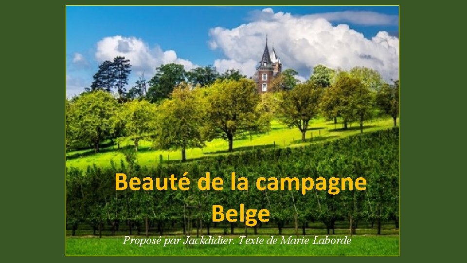 Beauté de la campagne Belge Proposé par Jackdidier. Texte de Marie Laborde 