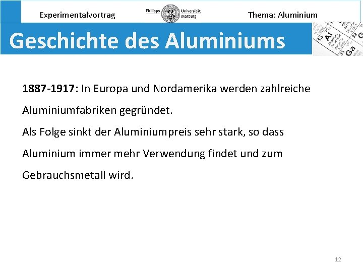 Experimentalvortrag Thema: Aluminium Geschichte des Aluminiums 1887 -1917: In Europa und Nordamerika werden zahlreiche