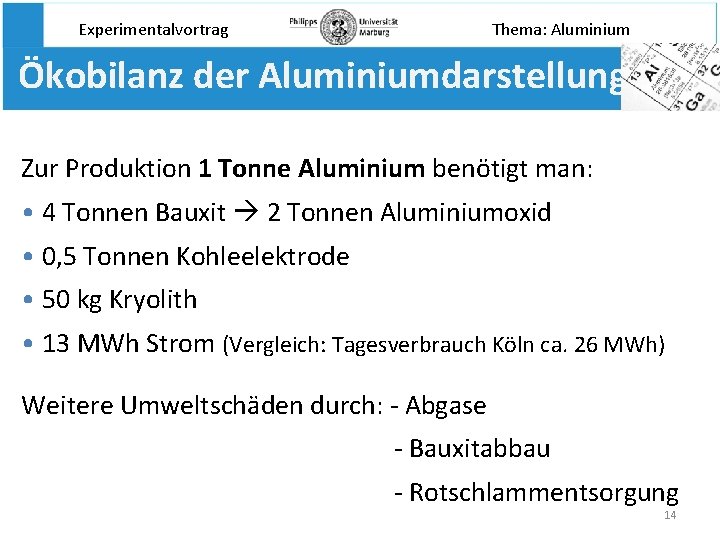 Experimentalvortrag Thema: Aluminium Ökobilanz der Aluminiumdarstellung Zur Produktion 1 Tonne Aluminium benötigt man: •