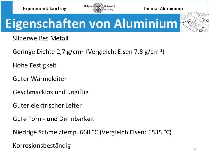 Experimentalvortrag Thema: Aluminium Eigenschaften von Aluminium Silberweißes Metall Geringe Dichte 2, 7 g/cm 3