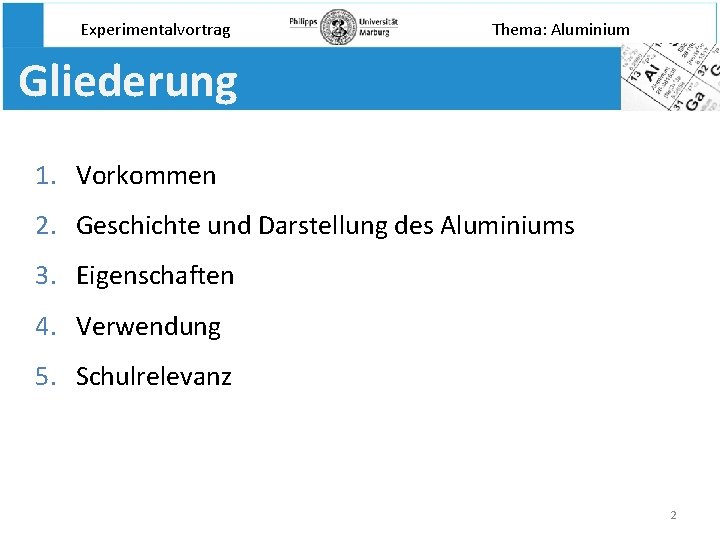 Experimentalvortrag Thema: Aluminium Gliederung 1. Vorkommen 2. Geschichte und Darstellung des Aluminiums 3. Eigenschaften