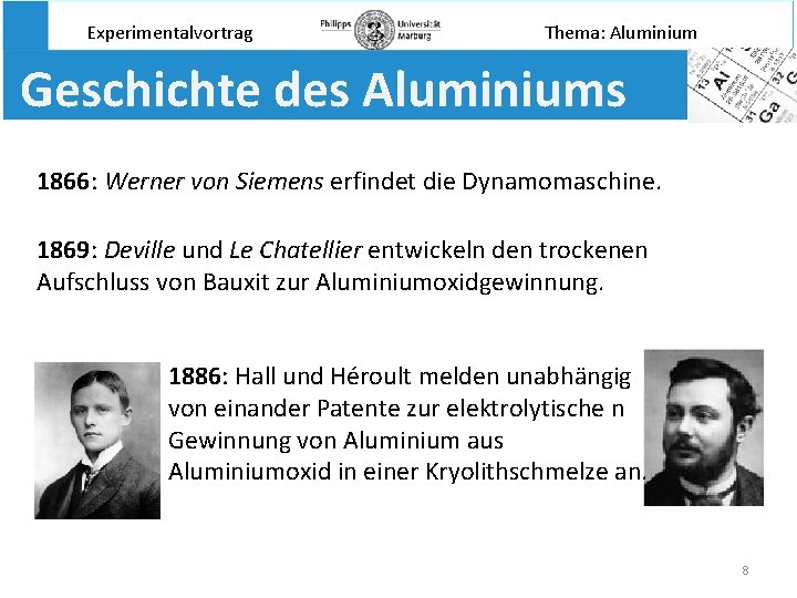 Experimentalvortrag Thema: Aluminium Geschichte des Aluminiums 1866: Werner von Siemens erfindet die Dynamomaschine. 1869: