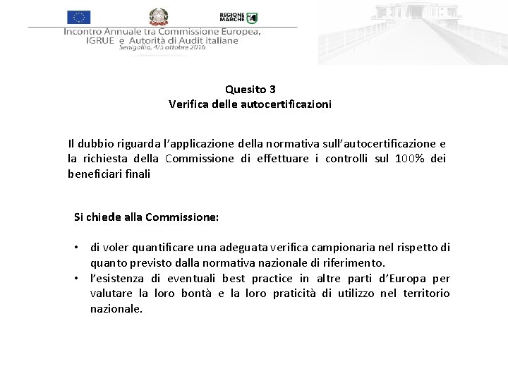 Quesito 3 Verifica delle autocertificazioni Il dubbio riguarda l’applicazione della normativa sull’autocertificazione e la