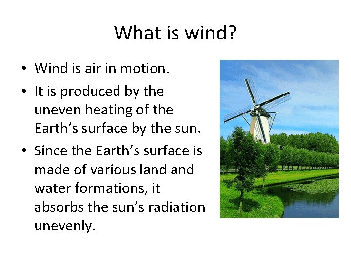 What is wind? • Wind is air in motion. • It is produced by