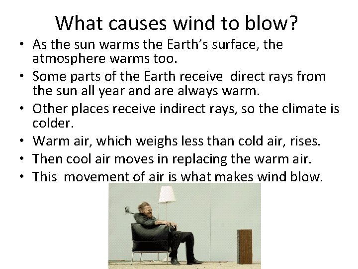 What causes wind to blow? • As the sun warms the Earth’s surface, the