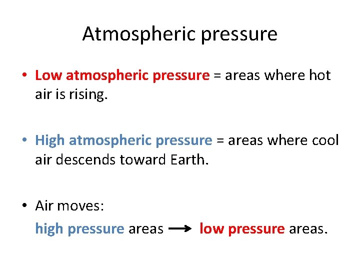 Atmospheric pressure • Low atmospheric pressure = areas where hot air is rising. •