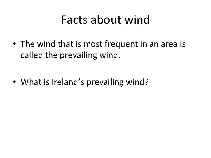 Facts about wind • The wind that is most frequent in an area is