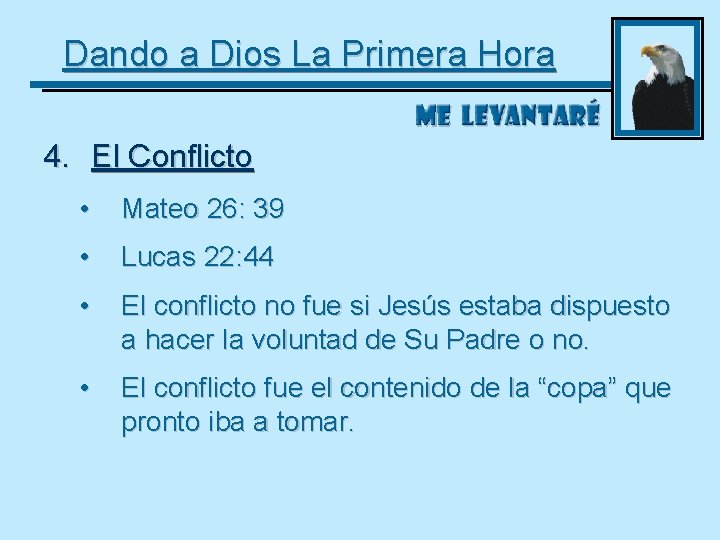 Dando a Dios La Primera Hora 4. El Conflicto • Mateo 26: 39 •