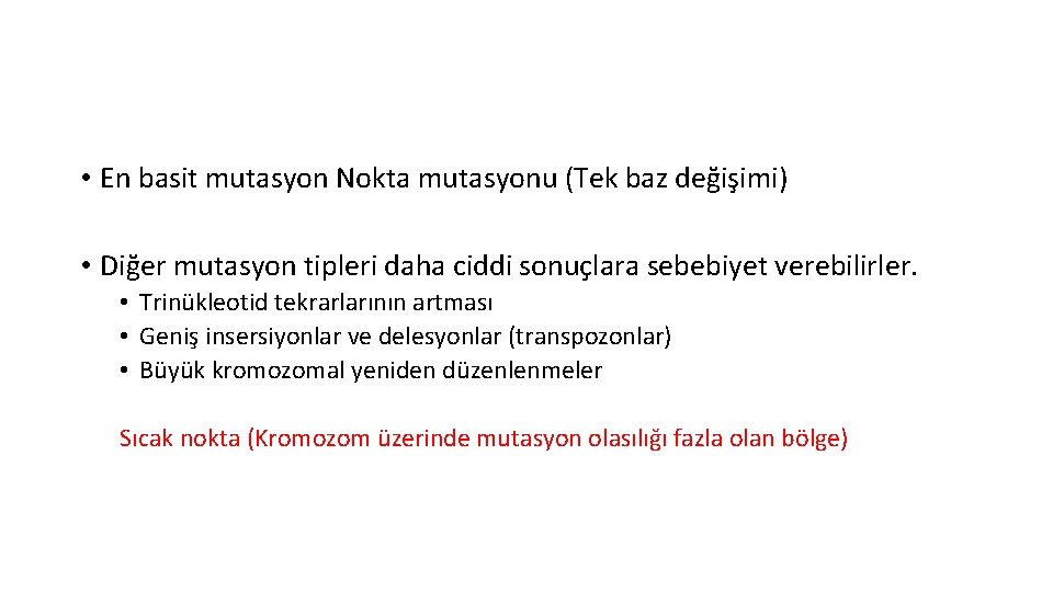  • En basit mutasyon Nokta mutasyonu (Tek baz değişimi) • Diğer mutasyon tipleri