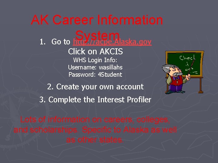 AK Career Information System 1. Go to http: //acpe. Alaska. gov Click on AKCIS