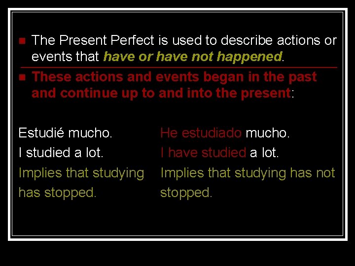 n n The Present Perfect is used to describe actions or events that have
