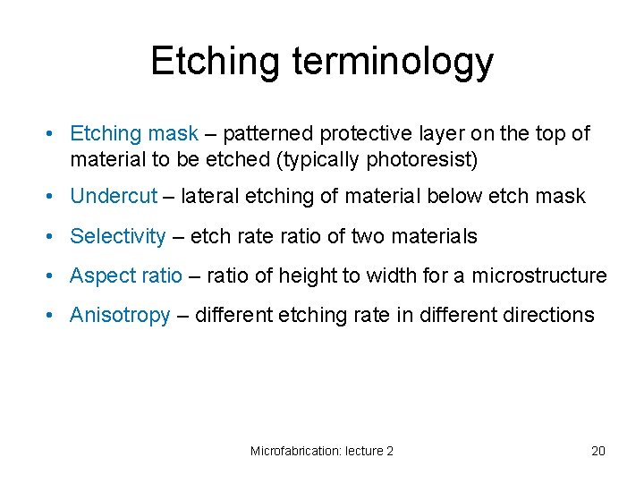 Etching terminology • Etching mask – patterned protective layer on the top of material
