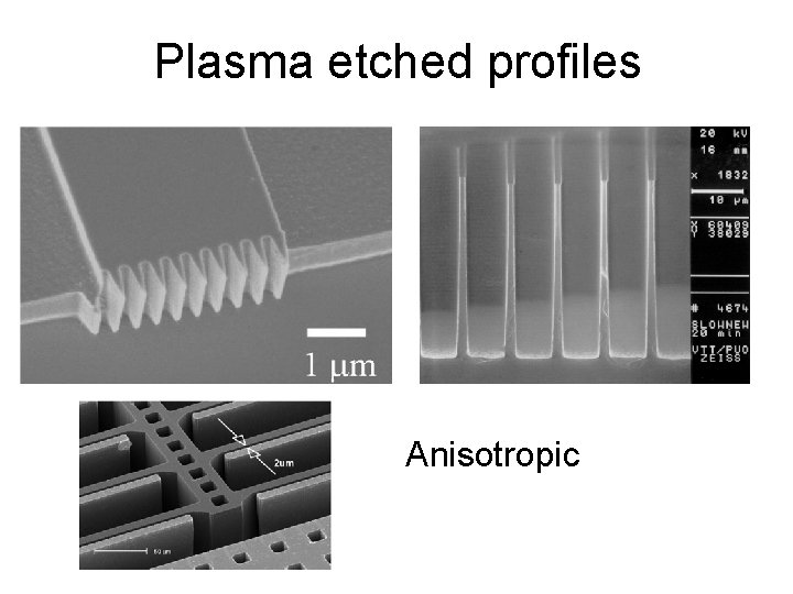 Plasma etched profiles Anisotropic 