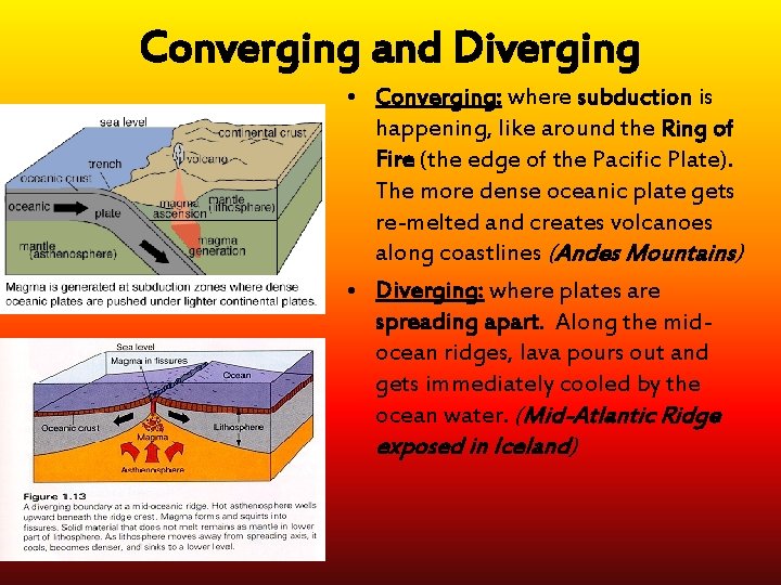 Converging and Diverging • Converging: where subduction is happening, like around the Ring of