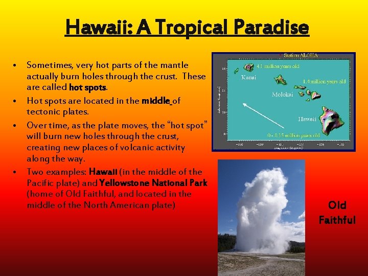 Hawaii: A Tropical Paradise • Sometimes, very hot parts of the mantle actually burn