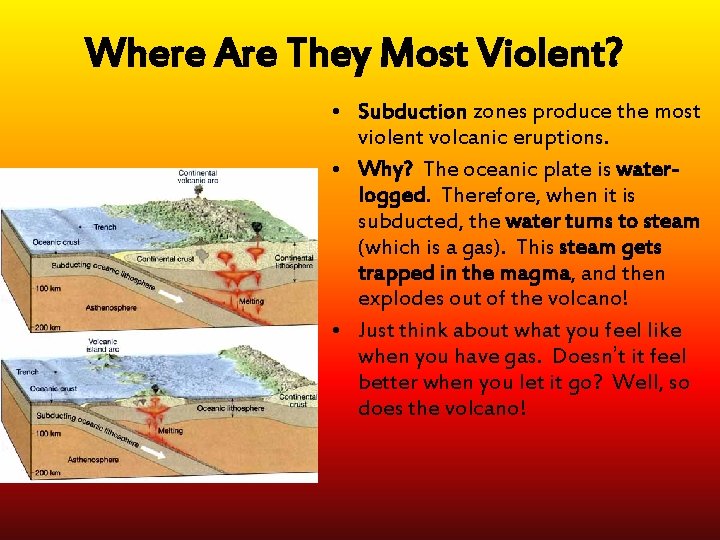 Where Are They Most Violent? • Subduction zones produce the most violent volcanic eruptions.