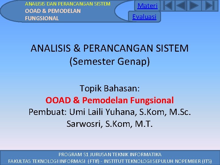 ANALISIS DAN PERANCANGAN SISTEM OOAD & PEMODELAN FUNGSIONAL Materi Evaluasi ANALISIS & PERANCANGAN SISTEM ANALISIS DAN PERANCANGAN SISTEM OOAD & PEMODELAN FUNGSIONAL Materi Evaluasi ANALISIS & PERANCANGAN SISTEM