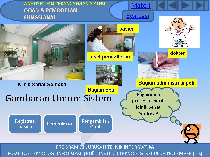ANALISIS DAN PERANCANGAN SISTEM OOAD & PEMODELAN FUNGSIONAL Materi Evaluasi pasien dokter loket pendaftaran ANALISIS DAN PERANCANGAN SISTEM OOAD & PEMODELAN FUNGSIONAL Materi Evaluasi pasien dokter loket pendaftaran