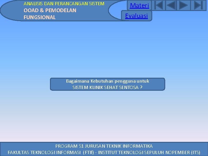 ANALISIS DAN PERANCANGAN SISTEM OOAD & PEMODELAN FUNGSIONAL Materi Evaluasi Bagaimana Kebutuhan pengguna untuk ANALISIS DAN PERANCANGAN SISTEM OOAD & PEMODELAN FUNGSIONAL Materi Evaluasi Bagaimana Kebutuhan pengguna untuk