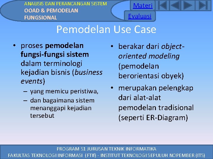 ANALISIS DAN PERANCANGAN SISTEM OOAD & PEMODELAN FUNGSIONAL Materi Evaluasi Pemodelan Use Case • ANALISIS DAN PERANCANGAN SISTEM OOAD & PEMODELAN FUNGSIONAL Materi Evaluasi Pemodelan Use Case •