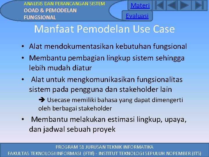 ANALISIS DAN PERANCANGAN SISTEM OOAD & PEMODELAN FUNGSIONAL Materi Evaluasi Manfaat Pemodelan Use Case ANALISIS DAN PERANCANGAN SISTEM OOAD & PEMODELAN FUNGSIONAL Materi Evaluasi Manfaat Pemodelan Use Case