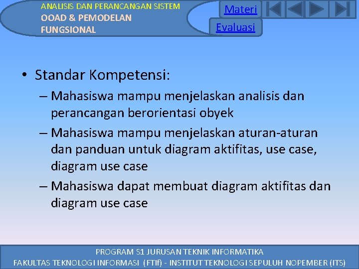 ANALISIS DAN PERANCANGAN SISTEM OOAD & PEMODELAN FUNGSIONAL Materi Evaluasi • Standar Kompetensi: – ANALISIS DAN PERANCANGAN SISTEM OOAD & PEMODELAN FUNGSIONAL Materi Evaluasi • Standar Kompetensi: –
