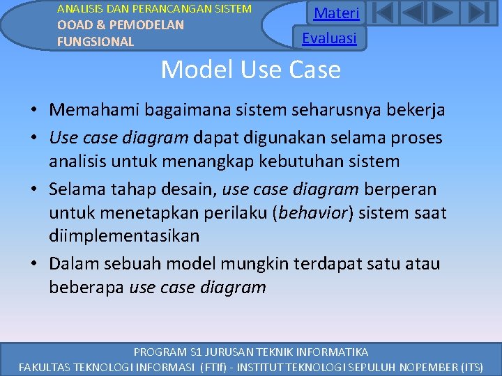 ANALISIS DAN PERANCANGAN SISTEM OOAD & PEMODELAN FUNGSIONAL Materi Evaluasi Model Use Case • ANALISIS DAN PERANCANGAN SISTEM OOAD & PEMODELAN FUNGSIONAL Materi Evaluasi Model Use Case •