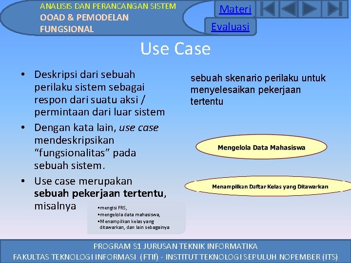ANALISIS DAN PERANCANGAN SISTEM Materi Evaluasi OOAD & PEMODELAN FUNGSIONAL Use Case • Deskripsi ANALISIS DAN PERANCANGAN SISTEM Materi Evaluasi OOAD & PEMODELAN FUNGSIONAL Use Case • Deskripsi
