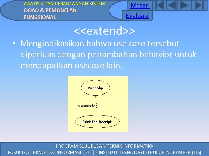 ANALISIS DAN PERANCANGAN SISTEM OOAD & PEMODELAN FUNGSIONAL Materi Evaluasi <<extend>> • Mengindikasikan bahwa ANALISIS DAN PERANCANGAN SISTEM OOAD & PEMODELAN FUNGSIONAL Materi Evaluasi <<extend>> • Mengindikasikan bahwa