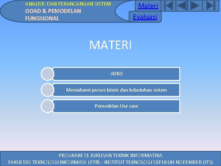 ANALISIS DAN PERANCANGAN SISTEM OOAD & PEMODELAN FUNGSIONAL Materi Evaluasi MATERI ADBO Memahami proses ANALISIS DAN PERANCANGAN SISTEM OOAD & PEMODELAN FUNGSIONAL Materi Evaluasi MATERI ADBO Memahami proses