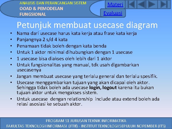 ANALISIS DAN PERANCANGAN SISTEM OOAD & PEMODELAN FUNGSIONAL Materi Evaluasi Petunjuk membuat usecase diagram ANALISIS DAN PERANCANGAN SISTEM OOAD & PEMODELAN FUNGSIONAL Materi Evaluasi Petunjuk membuat usecase diagram