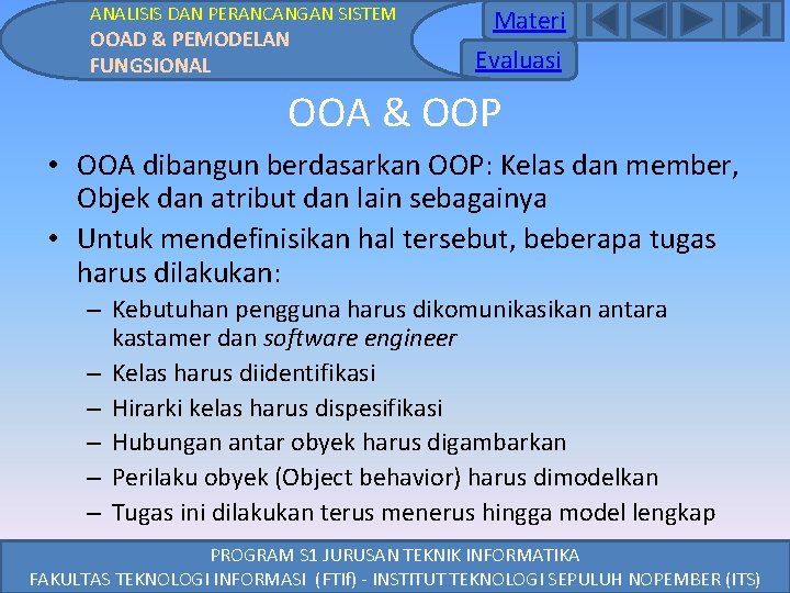 ANALISIS DAN PERANCANGAN SISTEM OOAD & PEMODELAN FUNGSIONAL Materi Evaluasi OOA & OOP • ANALISIS DAN PERANCANGAN SISTEM OOAD & PEMODELAN FUNGSIONAL Materi Evaluasi OOA & OOP •