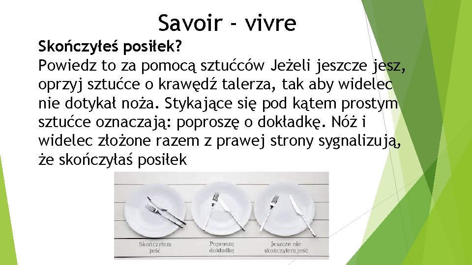 Savoir - vivre Skończyłeś posiłek? Powiedz to za pomocą sztućców Jeżeli jeszcze jesz, oprzyj