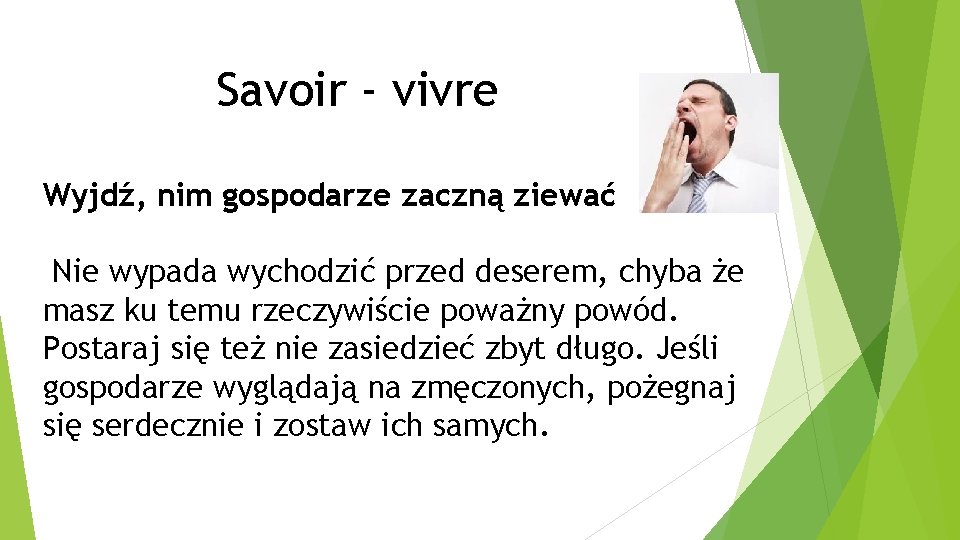Savoir - vivre Wyjdź, nim gospodarze zaczną ziewać Nie wypada wychodzić przed deserem, chyba Savoir - vivre Wyjdź, nim gospodarze zaczną ziewać Nie wypada wychodzić przed deserem, chyba