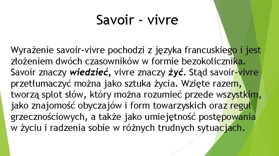 Savoir - vivre Wyrażenie savoir-vivre pochodzi z języka francuskiego i jest złożeniem dwóch czasowników